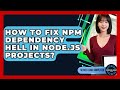 How To Fix Npm Dependency Hell In Node.js Projects? - Server Logic Simplified