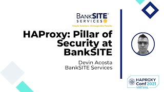 HAProxy: Pillar of Security at BankSITE - Devin Acosta - HAProxyConf 2021