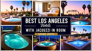 13 Best Los Angeles Hotels with Jacuzzi in Room
