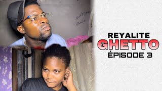 REYALITE GHETTO ÉPISODE 3