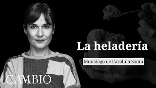 La heladería, monólogo de Carolina Sanín | CAMBIO