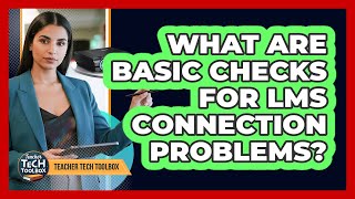 What Are Basic Checks For LMS Connection Problems?