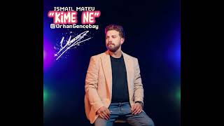 ISMAIL MATEV - Kime Ne  / 2024