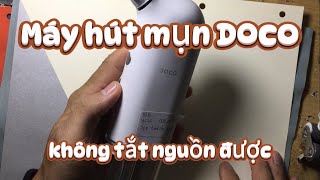 Sửa máy hút mụn DOCO không tắt nguồn được