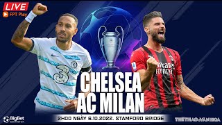 Cúp C1 Champions League | Chelsea vs AC Milan (2h00 ngày 6/10) trực tiếp FPT Play. NHẬN ĐỊNH BÓNG ĐÁ