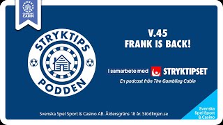 Stryktipset v.45 - Frank is Back!