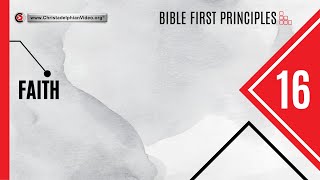 Bible First Principles: Lesson #16 'Faith'