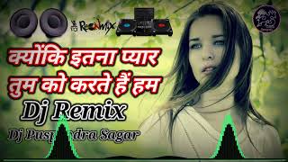 Kyon Ki Itna Pyaar Tumko Karte Hai Hum Dj Remix Song Hindi Dj Sad Song Dj 90s Song Puspendra Sagar