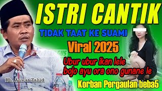 Kh Anwar zahid terbaru 2025  - Salah pergaulan Istri cantik berani melawan suami Viral