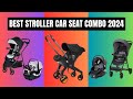 Best Stroller Car Seat Combo 2024: Tested by Experts