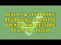 DevOps & SysAdmins: Regarding complete backup and restore of Linux system