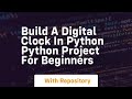 Build a digital clock in python python project for beginners