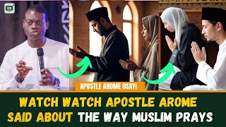 WATCH WHAT APOSTLE AROME SAID ABOUT THE WAY MUSLIM PRAY