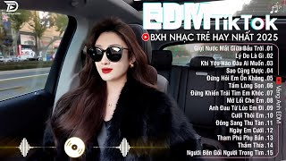 EDM TikTok Hay Nhất 2025🎧BXH Nhạc Trẻ Remix Cực Cháy🎧Top 15 Bản EDM Triệu View Hay Hơn Bản Gốc