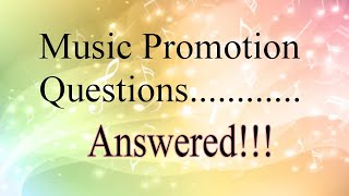 Music Promotion Questions....Answered!