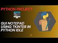 Creating a code for GUI Notepad using Tkinter in python idle | 2023 | | python project |