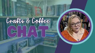 COFFEE CHAT | Planning and Crafting w/ friends