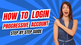 How to Login Your Progressive Account ? : Step-by-Step Guide
