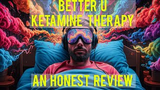 Honest Review of Better U Ketamine Therapy