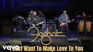 Foghat - I Just Want To Make Love To You