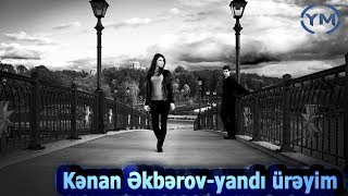 Kenan Akberov - Yandi Ureyim 2017