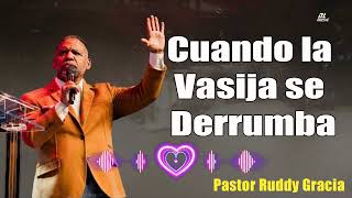 Cuando la Vasija se Derrumba  Pastor Ruddy Gracia