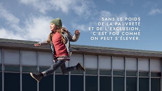 Sans le poids de la pauvreté et de l’exclusion, c’est fou comme on peut s’élever.