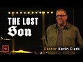 The Way Home : The Lost Son : Radiant Church Lexington : Pastor Kevin Clark