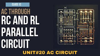 AC through RC Series and RL Parallel Circuit| Unit # 20 AC Circuits