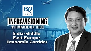 Infravisioning: India-Middle East-Europe Economic Corridor | BQ Prime