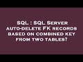 SQL : SQL Server auto-delete FK records based on combined key from two tables?
