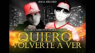 FocerCabron Ft OrionBless - Quiero volverte a ver