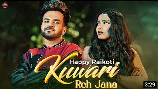 Happy Raikoti - Kuwari Reh Jana (Music Video) | Avvy Sra | Latest Punjabi Song 2022