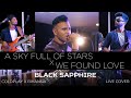 Black Sapphire - A Sky Full of Stars x We Found Love | Mashup | Coldplay | Rihanna | Live Cover