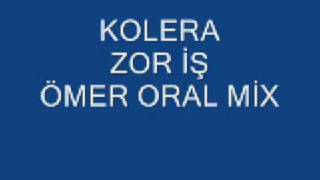 kolera ft omer oral mix ZOR İŞ