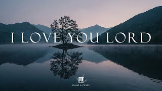 I LOVE YOU LORD - Soaking Worship Instrumental | Time With God