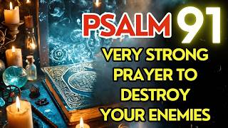 DESTROY ENEMIES WITH THIS POWERFUL PSALM 91 PRAYER!