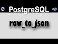 PostgreSQL -  learn the row_to_json function.