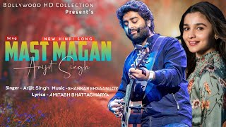 Mast Magan | Arijit Singh, | 2 States | Arjun Kapoor, Alia Bhatt | New Hindi Song | | Romantic Song