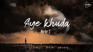 Aye Khuda - Shamil zam | Murder 2   | Emraan Hashmi | Jacqueline Fernandez | Mithoon | T-Series