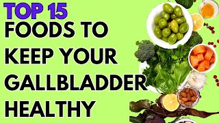 TOP 15 FOODS FOR HEALTHY GALLBLADDER | PREVENT GALLSTONES