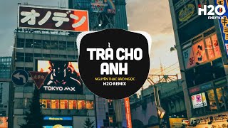 TOP 30 NHẠC REMIX Trend TikTok 2025: Trả Cho Anh, Trả Lại Thanh Xuân Cho Em, Mở Lối Cho Em, Ôm Sầu