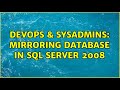 DevOps & SysAdmins: Mirroring database in sql server 2008 (2 Solutions!!)