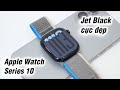 Apple Watch Series 10 Jet Black đẹp bất ngờ, thay đổi nhiều nhất vài năm qua