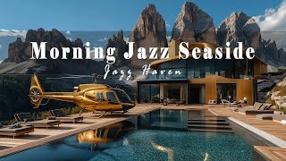 Morning Jazz Seaside - Relaxing Jazz Melodies With Gentle Waves | Perfect For A Calm Start