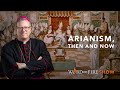 Arianism, Then and Now