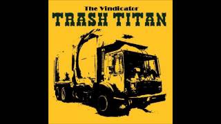 Trash Titan - The Vindicator