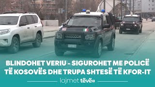 Blindohet veriu - sigurohet me Policë të Kosovës dhe trupa shtesë të KFOR-it