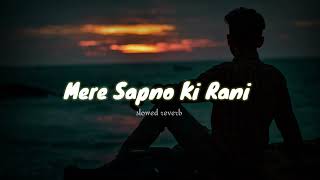 Mere Sapno Ki Rani | Lo-fi Slowed Reverb