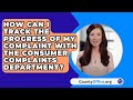 How Can I Track The Progress Of My Complaint With The Consumer Complaints Department?